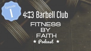 '4:13 Barbell Club: Fitness by Faith Podcast Episode 1 | My Fitness Story'