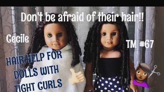 HAIR CARE FOR AMERICAN GIRL DOLLS WITH TIGHT CURLS (like 67)!