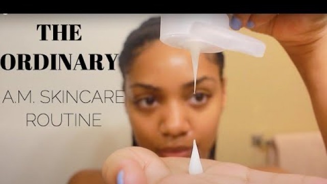 THE ORDINARY | AM Skincare Routine For Acne/Scars