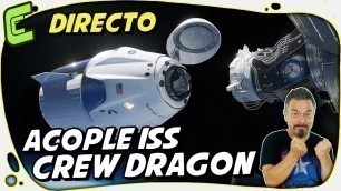 [DIRECTO en Español]  Acople del SpaceX Crew Dragon Demo-2 a la ISS @El Cubil de Peter @Raíz de Pi