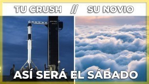 Hoy no, mi ciela"". Así será el lanzamiento del sábado | SpaceX