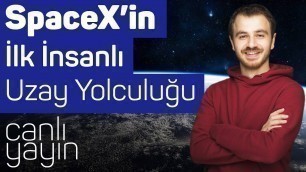 Canlı Yayın - SpaceX'in İlk İnsanlı Uzay Yolculuğu - Fizik, Uzay ve Roket Bilimi Üzerine Sohbetler