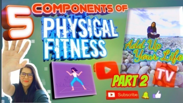 'The 5 Components of Physical Fitness Part2 / Add Up Your Life TV'
