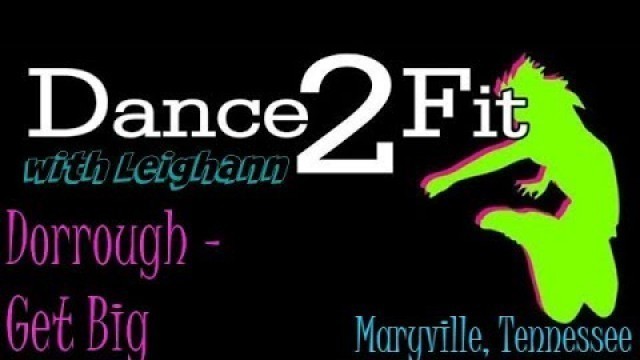 'Dance2Fit with Leighann - Get Big by Dorrough'