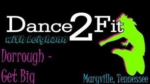 'Dance2Fit with Leighann - Get Big by Dorrough'