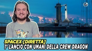 [RIMANDATO 27.05.20] SpaceX - Diretta del 1° Lancio con Umani della Crew Dragon - [LIVE]