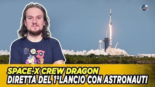 SpaceX - LIVE del 1°Lancio con Astronauti della Crew Dragon [LIVE e COMMENTO]
