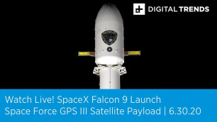 Watch Live! SpaceX Falcon9 Launch Putting A Space Force GPS Satellite Into Orbit