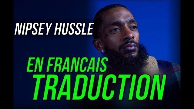 'Nipsey Hussle - Interview et Grindin all my life / TRADUCTION EN FRANCAIS'