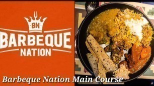 'Barbeque Nation main course |BBQ Nation | Unlimited Buffet | வயிறு நிறைய சாப்பிட'