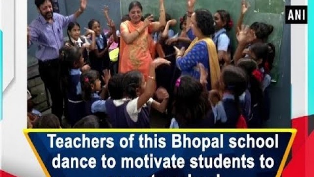 'Teachers of this Bhopal school dance to motivate students to come to school'