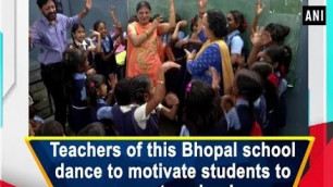'Teachers of this Bhopal school dance to motivate students to come to school'