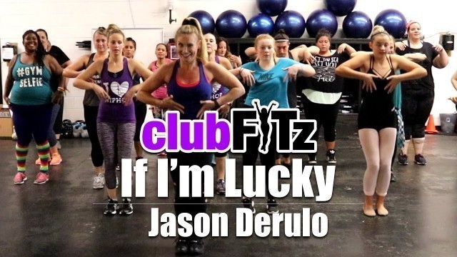 '\"IF I\'M LUCKY\" by Jason Derulo | Club FITz Fitness Choreo by Lauren Fitz'