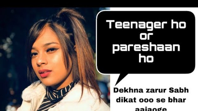 'Problem faced by teenagers but relax see this video and motivate your self'