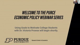 'PURCE Economic Policy Webinar: Using Goals to Motivate College Students'