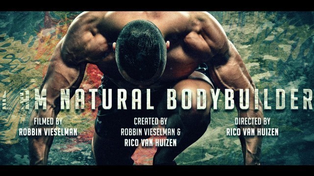 'The Natural Bodybuilding Documentary : I AM NATURAL BODYBUILDER ! By Rico van Huizen'