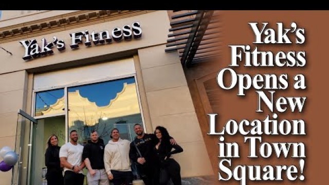 'YAK\'S FITNESS OPENS A NEW LOCATION IN TOWN SQUARE!'
