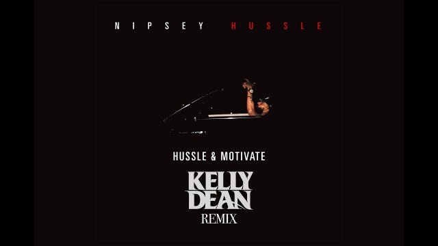 'Nipsey Hussle - Hussle & Motivate (Kelly Dean Remix)'
