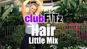 'Hair by Little Mix | Club FITz Fitness Choreo by Lauren Fitz'