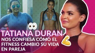 'TATIANA DURAN CUENTA COMO EL FITNESS CAMBIÓSU VIDA AMOROSA'