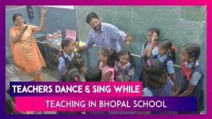 'Bhopal: Teachers Dance And Sing To Motivate Students To Come To School'