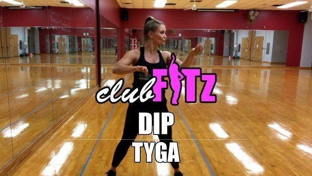 '\"DIP\" by Tyga | Club FITz Dance Fitness | Choreo by Lauren Fitz'