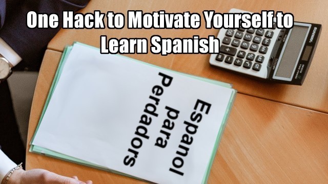 'Clip-blitzers: One Hack to Motivate Yourself to Learn Spanish'