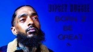 'BORN 2 BE GREAT -  Motivational Video In Memory Of Nipsey Hussle'
