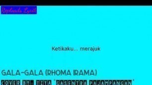 'Gala Gala (Rhoma Irama) Cover by: Tiya (GASENTRA PAJAMPANGAN) lirik'