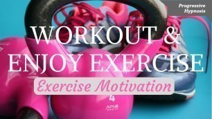 'EXERCISE MOTIVATION - Workout and Enjoy Exercise (Lose Weight Hypnosis)'