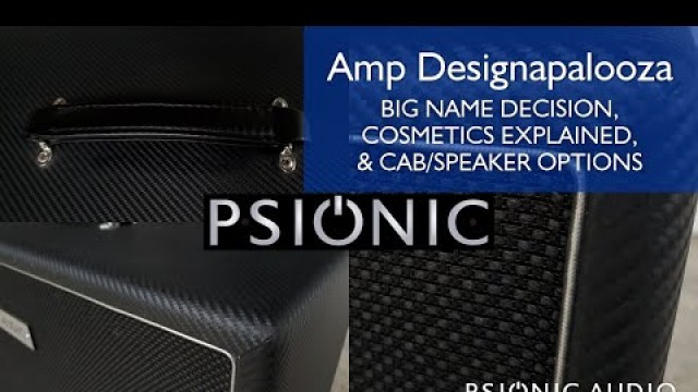 'Amp Designapalooza | Big Name Decision, Cosmetics Explained, & Cab/Speaker Options'