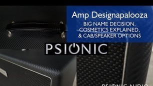 'Amp Designapalooza | Big Name Decision, Cosmetics Explained, & Cab/Speaker Options'