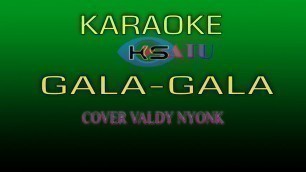 'KARAOKE GALA-GALA   H .RHOMA IRAMACOVER VALDY NYONK'