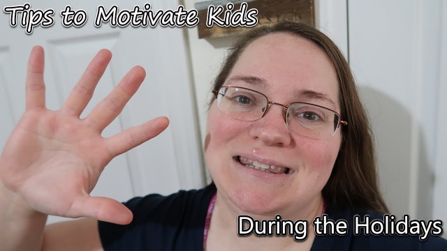 'Tips for Parenting Through the Holidays l How To Motivate Kids To Do School'