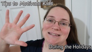 'Tips for Parenting Through the Holidays l How To Motivate Kids To Do School'