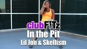 '\"IN THE PIT\" by Lil Jon & Skellism | Club FITz Fitness Choreo by Lauren Fitz'