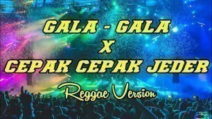 'GALA GALA X CEPAK CEPAK JEDER Reggae Version ( Cover & Lirik ) kurindu gayamu ketika bermanja'
