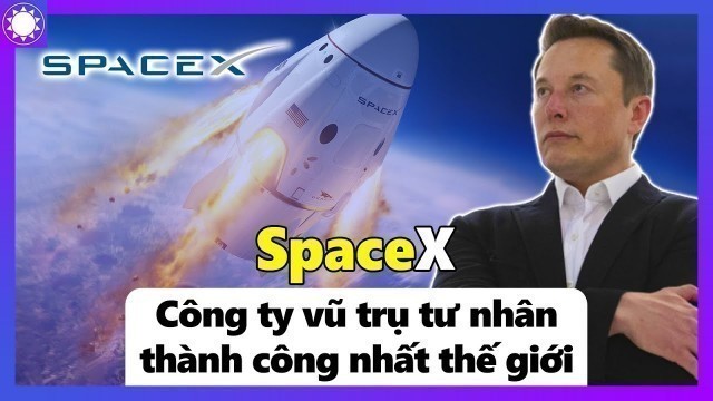 SpaceX - Công Ty Vũ Trụ Tư Nhân Thành Công Nhất Thế Giới