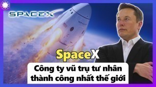 SpaceX - Công Ty Vũ Trụ Tư Nhân Thành Công Nhất Thế Giới