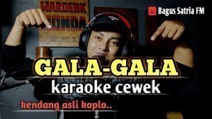 'Gala-gala - karaoke tanpa vokal cewek dangdut koplo'