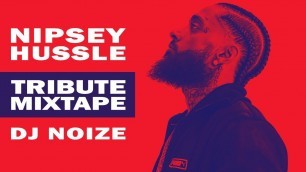 'N I P S E Y  H U S S L E Tribute Mix by DJ Noize | A mixtape in honor of a young Hip Hop legend'