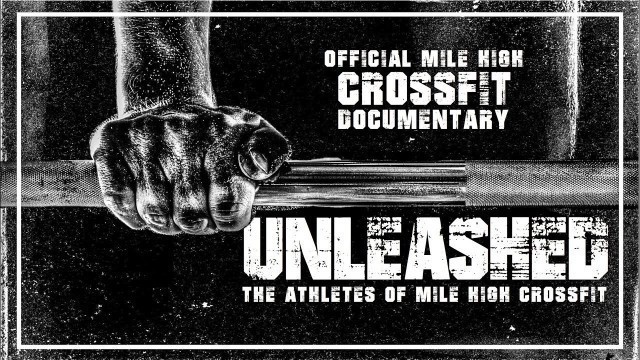 'Unleashed: The Athletes of Mile High Crossfit (OFFICIAL MILE HIGH CROSSFIT DOCUMENTARY)'