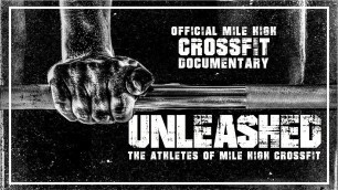 'Unleashed: The Athletes of Mile High Crossfit (OFFICIAL MILE HIGH CROSSFIT DOCUMENTARY)'