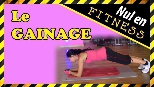 '[Nul en Fitness ?] Comment bien faire votre GAINAGE'