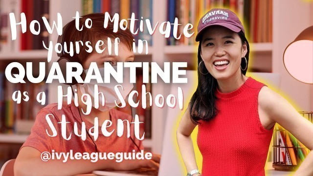 'How to Motivate Yourself in QUARANTINE as a HIGH SCHOOL STUDENT'