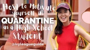'How to Motivate Yourself in QUARANTINE as a HIGH SCHOOL STUDENT'