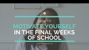 'How to Motivate Yourself in the Final Weeks of School | Yasmin Wilnis'