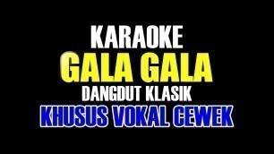 'GALA GALA KARAOKE DANGDUT KLASIK NADA KHUSUS CEWEK'