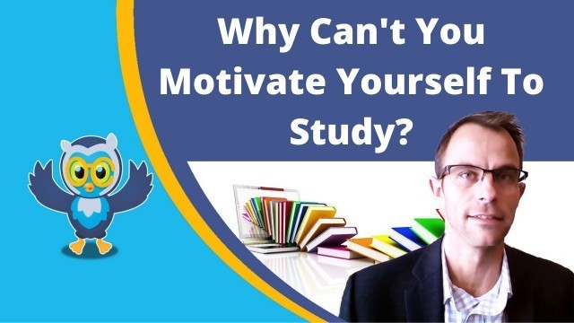 'Why Can\'t You Motivate Yourself To Study?'