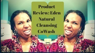 'Eden BodyWorks  All Natural Cleansing CoWash | Natural Hair Product Review'